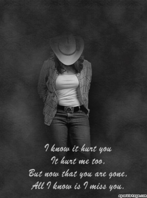 ... But Now That you Are Gone All I know is I Miss You - Missing You Quote
