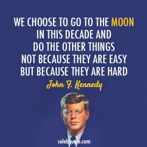 john f kennedy images | John F. Kennedy Quote (About easy, hard, moon ...