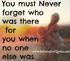 forget who was there for you when no one else