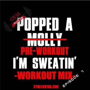 Popped A Pre-Workout Im Sweatin' (Workout Mix) - Episode 7 Featuring ...