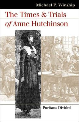 The Times and Trials of Anne Hutchinson: Puritans Divided