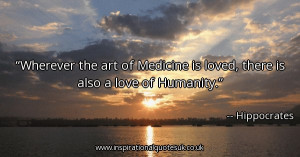 wherever-the-art-of-medicine-is-loved-there-is-also-a-love-of-humanity ...