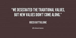 We desecrated the traditional values, but new values didn't come along ...
