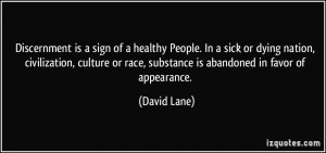 Discernment is a sign of a healthy People. In a sick or dying nation ...
