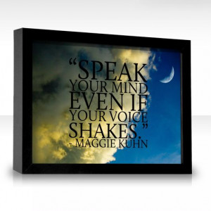 Speak your mind even if your voice shakes.
