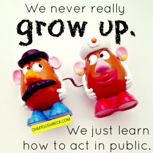We never really grow up. We just learn how to act in public. #quotes ...