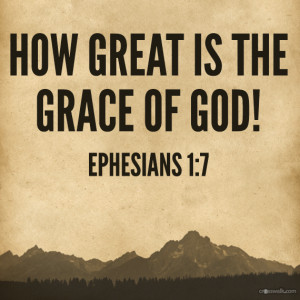 ... sins, in accordance with the riches of God’s grace” Ephesians 1:7