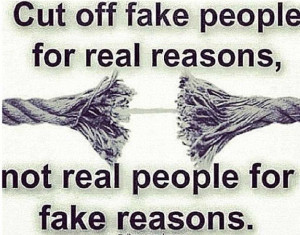 by fake people cut off fake people for real reasons