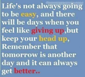 ... Going To Be Easy, An There Will Be Days When You Feel Like Giving Up