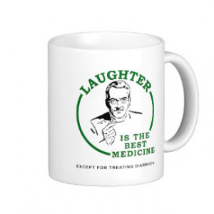 Laughter the Diarrhea Medicine Funny Mug