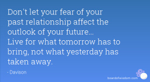 your fear of your past relationship affect the outlook of your future ...
