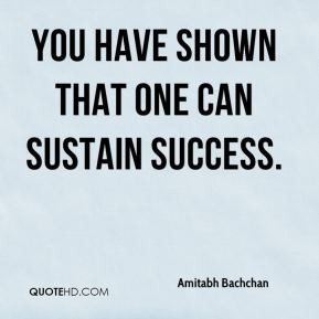 You have shown that one can sustain success. - Amitabh Bachchan
