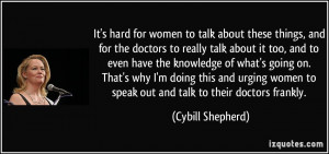 ... urging women to speak out and talk to their doctors frankly. - Cybill