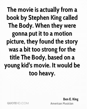 The movie is actually from a book by Stephen King called The Body ...