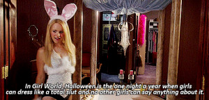 Halloween is the only night a year when you can dress like a slut ...