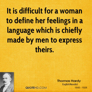It is difficult for a woman to define her feelings in a language which ...