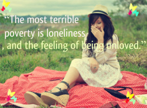 ... Is Loneliness and The Feeling of Being Unloved” ~ Loneliness Quote
