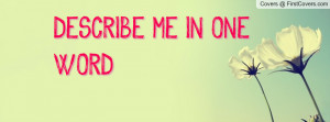 DESCRIBE ME IN ONE WORD Profile Facebook Covers