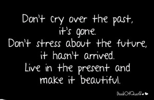 Don't cry over the past, it's gone. (forget it)