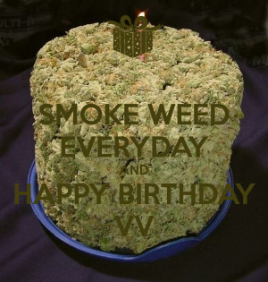 Happy Birthday And Smoke Weed