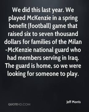 this last year. We played McKenzie in a spring benefit (football) game ...