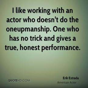 Erik Estrada - I like working with an actor who doesn't do the ...