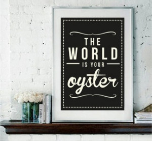 the world is your oyster framed. i want to make this.
