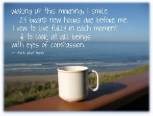 Waking Up This Morning, I Smile 24 Brand New Hours Are Before Me I Vow ...