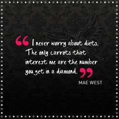 Mae West - legend. #quotes #diamonds #diets #SimplyBeChristmas More