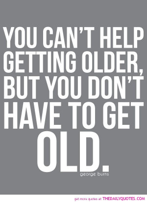 ... -burns-quote-getting-old-quotes-pictures-good-life-sayings-pics.jpg