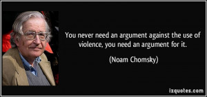 You never need an argument against the use of violence, you need an ...