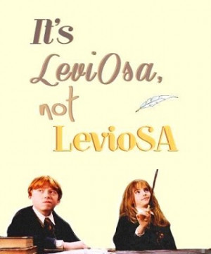 it s leviosa not leviosa
