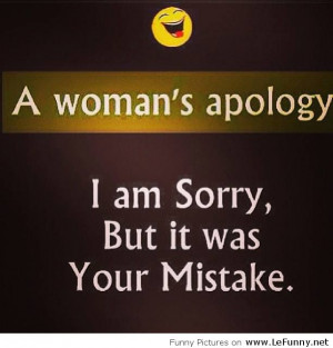 Woman’s Apology I Am Sorry But It Was Your Mistake - Apology Quote