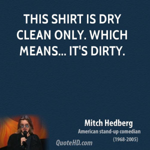 This shirt is dry clean only. Which means... it's dirty.