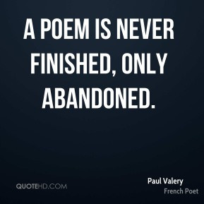 poem is never finished, only abandoned.