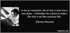 art has to move into a new phase - a filmmaker has a desire to make ...
