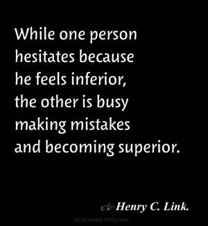 ... making mistakes and becoming superior. ~Henry C. Link.: Link Quotes