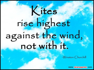 Kites rise highest against the wind, not with it. #quotes