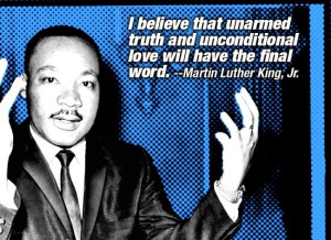 believe that unarmed truth and unconditional love will have the ...