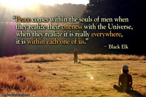 ... it is really everywhere, it is within each one of us.” ~ Black Elk
