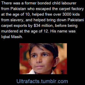 Iqbal Masih was four years old when his father sold him into slavery ...