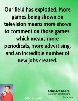Our field has exploded. More games being shown on television means ...