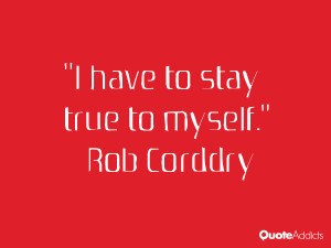 rob corddry quotes i have to stay true to myself rob corddry