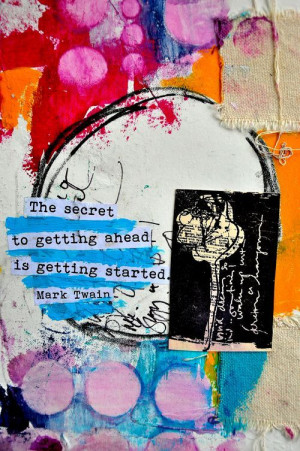 The secret to getting ahead is getting started - Mark Twain. mixed ...