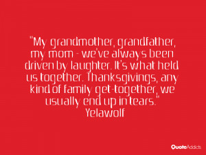 My grandmother, grandfather, my mom - we've always been driven by ...