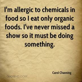 Carol Channing - I'm allergic to chemicals in food so I eat only ...