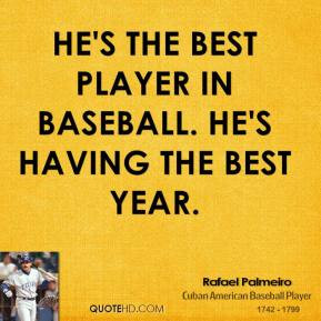 rafael-palmeiro-quote-hes-the-best-player-in-baseball-hes-having-the-b ...
