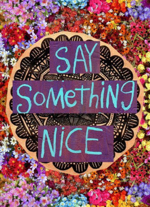 Say something nice or don't say anything at all #color #inspiration