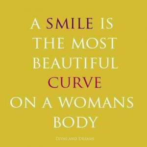 smile is the most beautiful curve on a woman s body