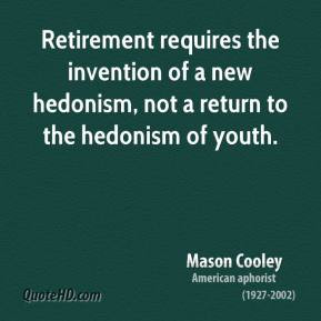 ... invention of a new hedonism, not a return to the hedonism of youth